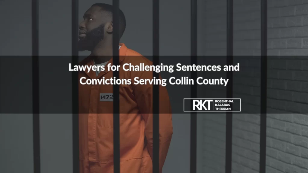 Lawyers for Challenging Sentences and Convictions Serving Collin County