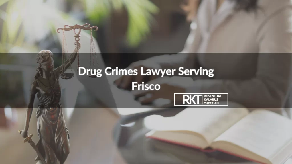 Drug Crimes Lawyer Serving Frisco